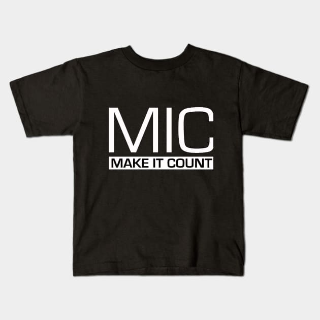 MIC (Make It Count) Kids T-Shirt by Design1